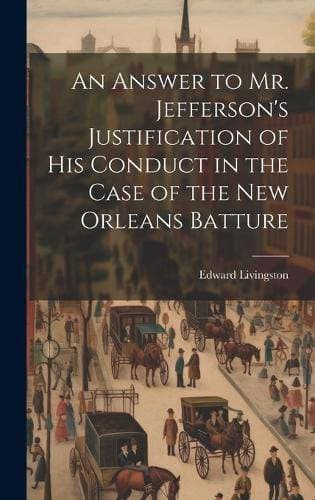 Answer to Mr. Jefferson's Justification of his Conduct in the Case of the New Orleans Batture