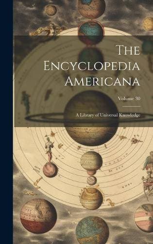 Encyclopedia Americana - A Library of Universal Knowledge; Volume 30