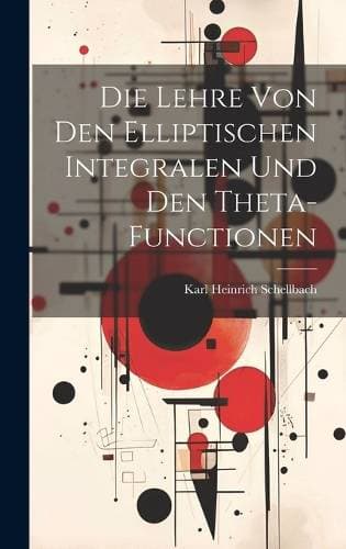 Lehre von den elliptischen Integralen und den Theta-Functionen