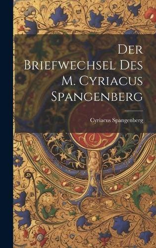 Briefwechsel Des M. Cyriacus Spangenberg
