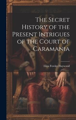 Secret History of the Present Intrigues of the Court of Caramania
