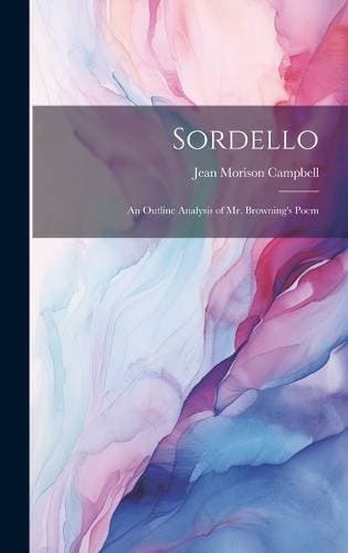 Sordello; an Outline Analysis of Mr. Browning's Poem