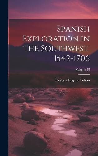 Spanish Exploration in the Southwest, 1542-1706; Volume 18