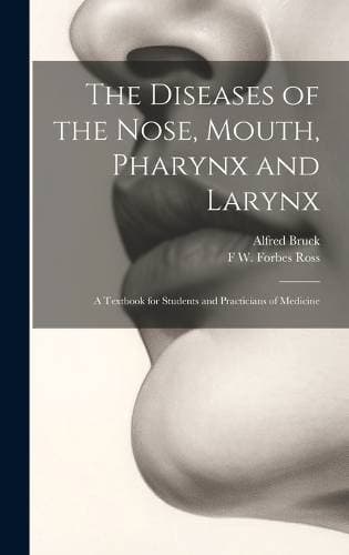 Diseases of the Nose, Mouth, Pharynx and Larynx - A Textbook for Students and Practicians of Medicine