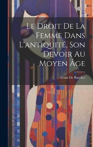 Droit De La Femme Dans L'antiquité, Son Devoir Au Moyen Âge