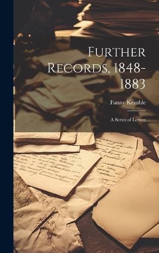 Further Records, 1848-1883 - A Series of Letters
