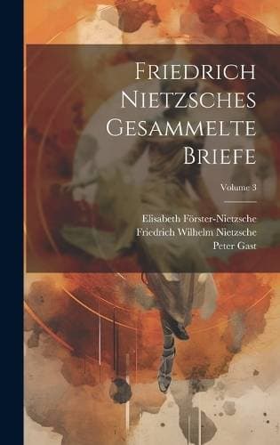 Friedrich Nietzsches Gesammelte Briefe; Volume 3