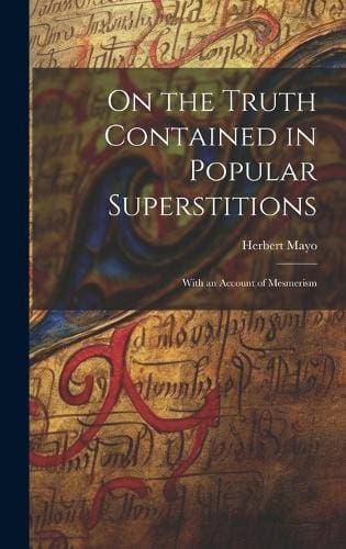 On the Truth Contained in Popular Superstitions - With an Account of Mesmerism