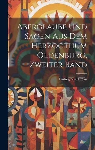 Aberglaube Und Sagen Aus Dem Herzogthum Oldenburg, Zweiter Band
