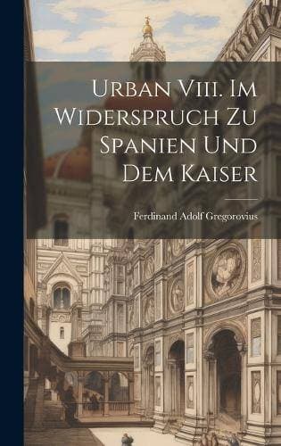 Urban Viii. Im Widerspruch Zu Spanien Und Dem Kaiser