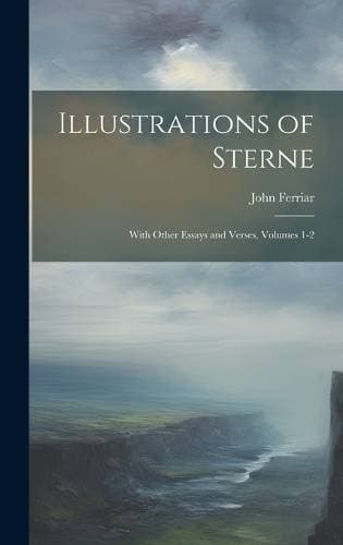 Illustrations of Sterne - With Other Essays and Verses, Volumes 1-2