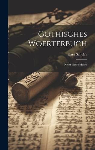 Gothisches Woerterbuch - Nebst Flexionslehre