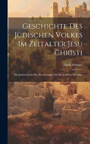Geschichte Des Jüdischen Volkes Im Zeitalter Jesu Christi - Das Judentum in Der Zerstreuung Und Die Jüdische Literatur