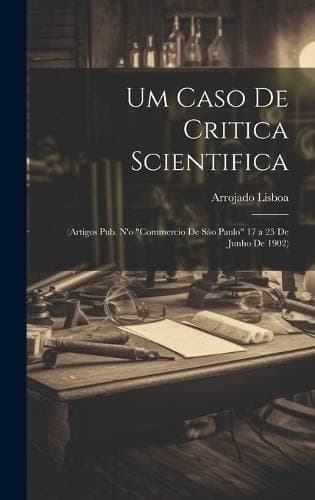 Um Caso De Critica Scientifica - (Artigos Pub. N'o "Commercio De São Paulo" 17 a 25 De Junho De 1902)