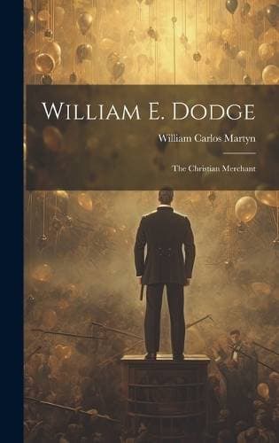 William E. Dodge - The Christian Merchant