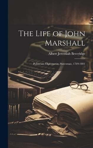 Life of John Marshall - Politician, Diplomatist, Statesman, 1789-1801