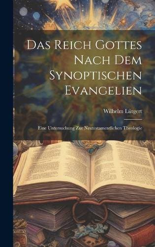 Reich Gottes Nach Dem Synoptischen Evangelien - Eine Untersuchung Zur Neutestamentlichen Theologie