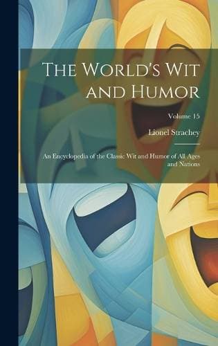 World's Wit and Humor - An Encyclopedia of the Classic Wit and Humor of All Ages and Nations; Volume 15