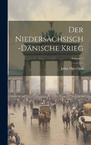Niedersächsisch-Dänische Krieg; Volume 1