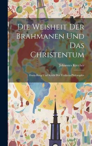 Weisheit Der Brahmanen Und Das Christentum - Darstellung Und Kritik Der Vedânta-Philosophie