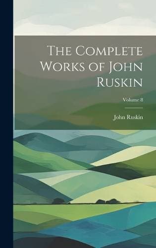 Complete Works of John Ruskin; Volume 8