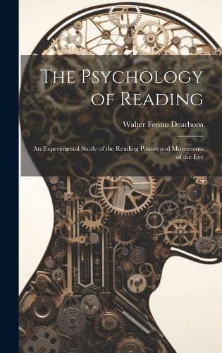Psychology of Reading - An Experimental Study of the Reading Pauses and Movements of the Eye