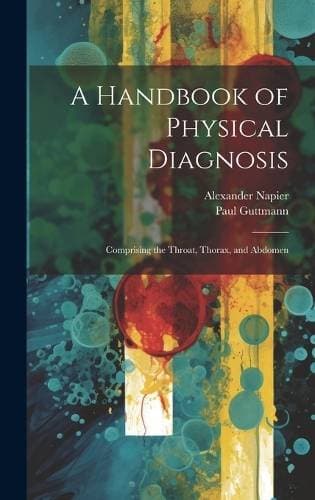 Handbook of Physical Diagnosis - Comprising the Throat, Thorax, and Abdomen