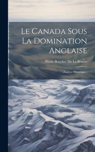 Canada Sous La Domination Anglaise - (Analyse Historique.)