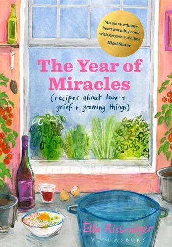 Year of Miracles - Recipes About Love + Grief + Growing Things