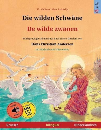 wilden Schw�ne - De wilde zwanen (Deutsch - Niederl�ndisch) - Zweisprachiges Kinderbuch nach einem M�rchen von Hans Christian Andersen, mit H�rbuch zum Herunterladen