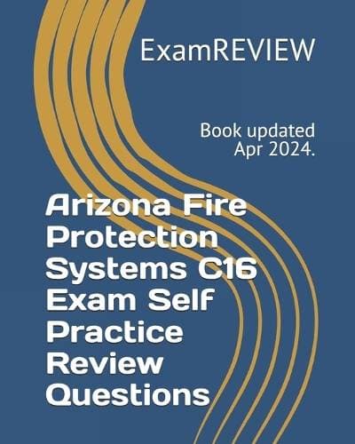 Arizona Fire Protection Systems C16 Exam Self Practice Review Questions