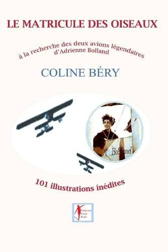 Matricule Des Oiseaux - Adrienne Bolland, à la recherche de ses avions légendaires