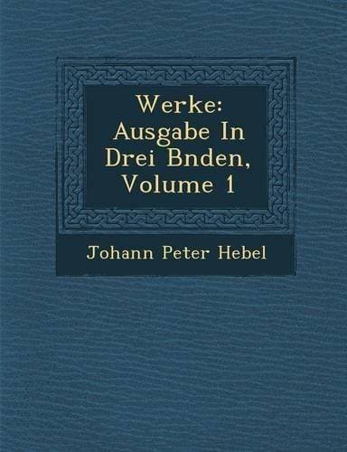 Werke - Ausgabe in Drei B Nden, Volume 1