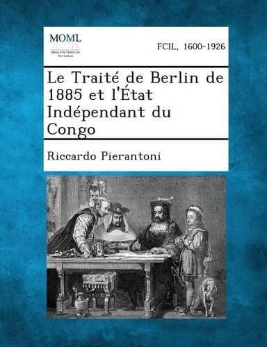 Traite de Berlin de 1885 Et L'Etat Independant Du Congo