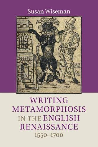 Writing Metamorphosis in the English Renaissance - 1550–1700