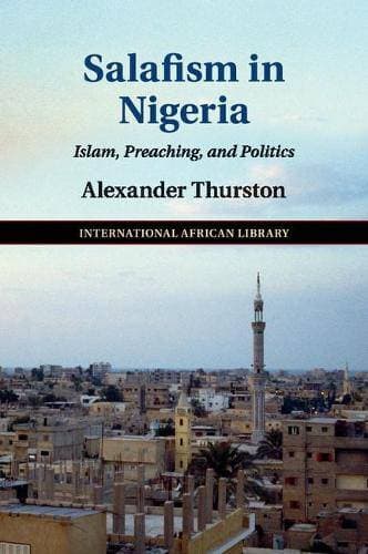 Salafism in Nigeria - Islam, Preaching, and Politics