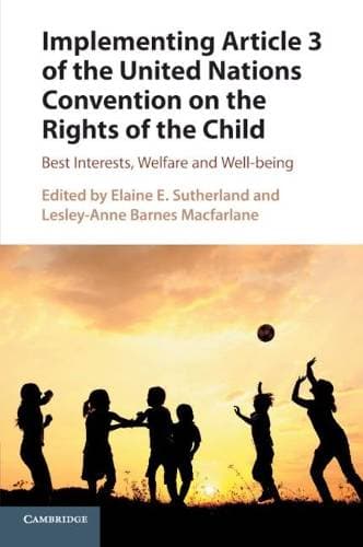 Implementing Article 3 of the United Nations Convention on the Rights of the Child - Best Interests, Welfare and Well-being