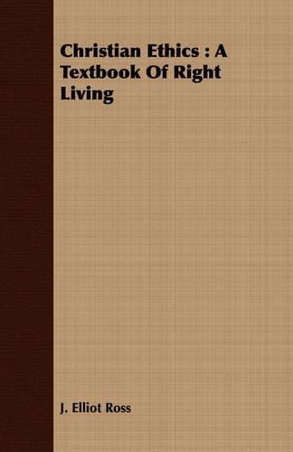 Christian Ethics - A Textbook Of Right Living