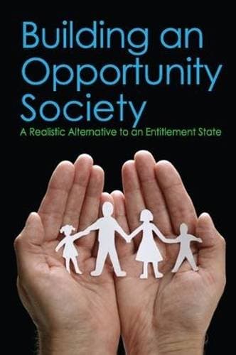 Building an Opportunity Society - A Realistic Alternative to an Entitlement State