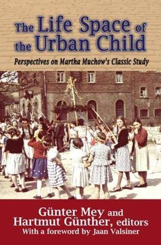 Life Space of the Urban Child - Perspectives on Martha Muchow's Classic Study