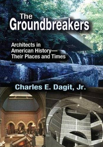 Groundbreakers - Architects in American History - Their Places and Times