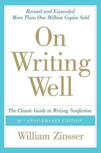 On Writing Well: The Classic Guide to Writing Nonfiction - The Classic Guide to Writing Nonfiction