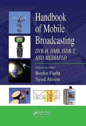 Handbook of Mobile Broadcasting - DVB-H, DMB, ISDB-T, AND MEDIAFLO