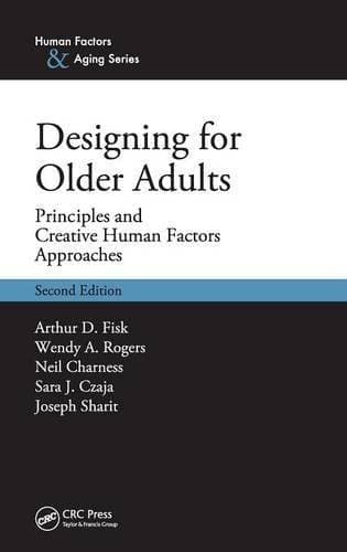 Designing for Older Adults - Principles and Creative Human Factors Approaches, Second Edition