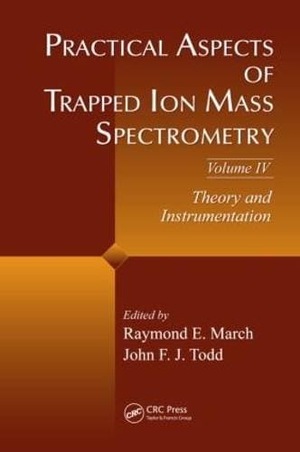 Practical Aspects of Trapped Ion Mass Spectrometry, Volume IV - Theory and Instrumentation