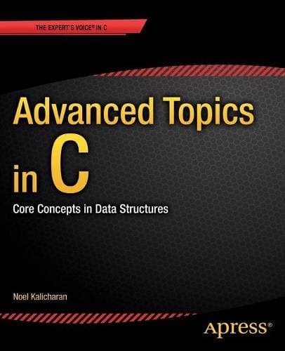 Advanced Topics in C - Core Concepts in Data Structures