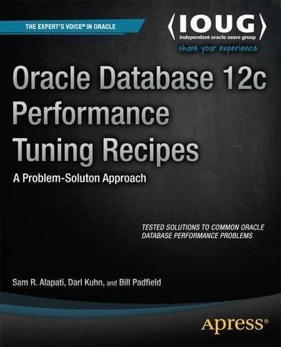 Oracle Database 12c Performance Tuning Recipes - A Problem-Solution Approach
