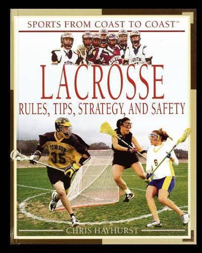 Lacrosse - Rules, Tips, Strategy, and Safety