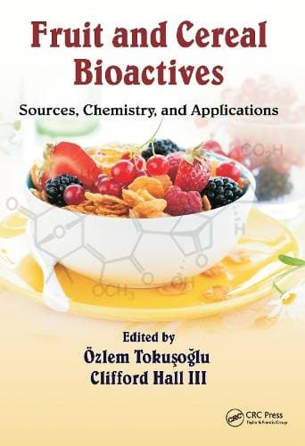 Fruit and Cereal Bioactives - Sources, Chemistry, and Applications