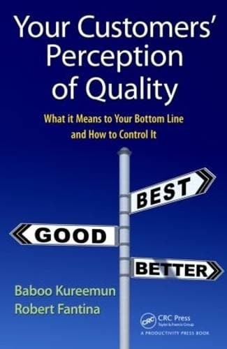 Your Customers' Perception of Quality - What It Means to Your Bottom Line and How to Control It